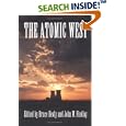 The Atomic West (The Emil and Kathleen Sick Lecture-Book Series in Western History and Biography, 7) by Bruce William Hevly and John M. Findlay