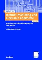 Internet-Marketing und Electronic Commerce. Grundlagen - Rahmenbedingungen - Instrumente. Mit Praxisbeispielen