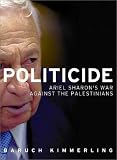 Politicide: Ariel Sharons War Against the Palestinians