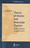 Theory of Atomic and Molecular Clusters: With a Glimpse at Experiments (Springer Series in Cluster Physics)