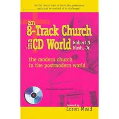 An 8-Track Church in a Cd World: The Modern Church in a Postmodern World