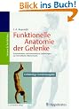 Funktionelle Anatomie der Gelenke. Schematisierte und kommentierte Zeichnungen zur menschlichen Biomechanik. Obere Extremit�t - Untere Extremit�t - Rumpf und Wirbels�ule