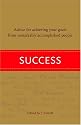 Success: Advice for Achieving Your Goals from Remarkably Accomplished People