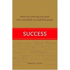 Success: Advice for Achieving Your Goals from Remarkably Accomplished People