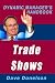 Trade Shows: The Dynamic Manager's Handbook On How To Maximize Your Expo Investment (The Dynamic Manager's Handbooks)