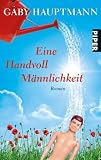Ein Handvoll M�nnlichkeit: Roman title=