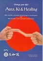 Aura, Ki and Healing: Change Your Life! : How to Produce and Project Mental Energy As External Power and How to Create a Radar System for Martial Artists