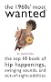 The 1960s' Most Wanted: The Top 10 Book of Hip Happenings, Swinging Sounds, and Out-Of-Sight Oddities