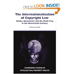 The Internationalisation of Copyright Law: Books, Buccaneers and the Black Flag in the Nineteenth Century (Cambridge Intellectual Property and Information Law)