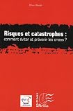 Risques et catastrophes : comment éviter et prévenir les crises ? : Le management des situations complexes