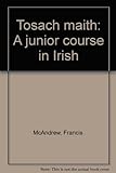 Tosach maith : a junior course in Irish