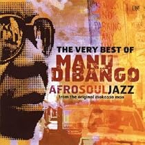 The Very Best of Manu Dibango: Afrosouljazz from the Original Makossa Man
