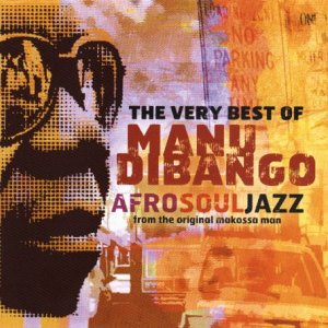 Manu DiBango - The Very Best of Manu Dibango: Afrosouljazz from the Original Makossa Man - Zortam Music