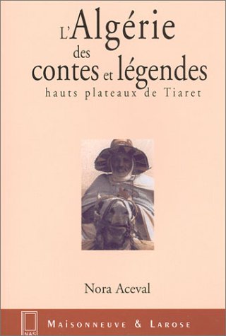 L_Alg�rie des contes et l�gendes : Hauts plateaux de Tiaret