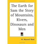The Earth for Sam the Story of Mountains, Rivers, Dinosaurs And Men book cover