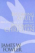 Becoming Adult, Becoming Christian: Adult Development and Christian Faith (A Jossey Bass title)