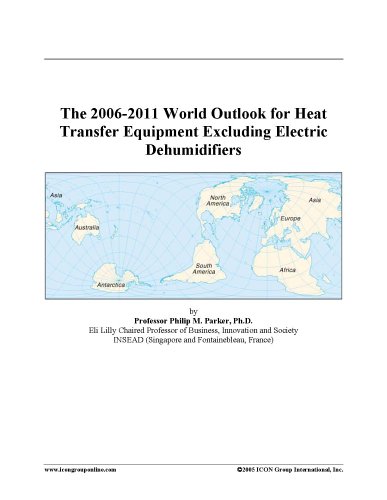 The 2006-2011 World Outlook for Heat Transfer Equipment Excluding Electric Dehumidifiers