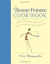 The Bonne Femme Cookbook: Simple, Splendid Food That French Women Cook Every Day (Non Series)
