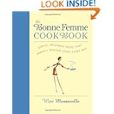 The Bonne Femme Cookbook: Simple, Splendid Food That French Women Cook Every Day by Winifred Moranville