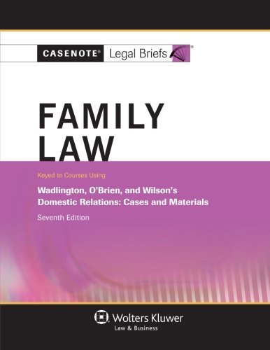 Casenote Legal Briefs: Family Law, Keyed to Wadlington, O'Brien, and Wilson, Seventh Edition