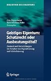 Geistiges Eigentum: Schutzrecht oder Ausbeutungstitel?: Zustand und Entwicklungen im Zeitalter von Digitalisierung und Globalisierung (Bibliothek des Eigentums) (German Edition)