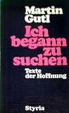 Ich begann zu suchen - Texte der Hoffnung - Martin Gutl