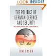 Politics of German Defence and Security: Policy Leadership and Military Reform in the Post-cold War Era by Tom Dyson