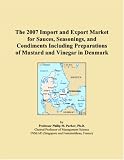 Revue ICON Group International, Inc.  / The 2007 Import and Export Market for Sauces, Seasonings, and Condiments Including Preparations of Mustard and Vinegar in Denmark