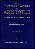 Complete Works of Aristotle, Volume 2: The Revised Oxford Translation: Revised Oxford Translation v. 2 (Bollingen Series (General))