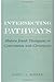Intersecting Pathways: Modern Jewish Theologians in Conversation with Christianity (American Academy of Religion Cultural Criticism Series)