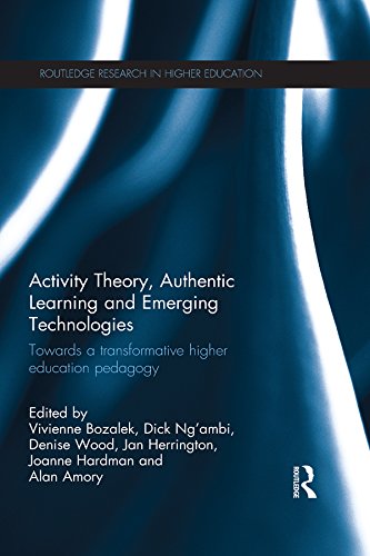 Activity Theory, Authentic Learning and Emerging Technologies: Towards a transformative higher education pedagogy (Routledge Research in Higher Education)