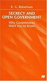 Secrecy and Open Government: Why Governments Want You to Know