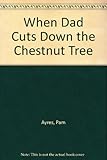 When dad cuts down the chestnut tree