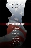  : Reporting the War: Freedom of the Press from the American Revolution to the War on Terrorism