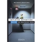 Employee Retention: Solving the Healthcare Crisis (ACHE Management)