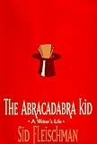 The Abracadabra Kid: A Writer's Life