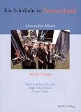 Ein Schuljahr in Neuseeland - Das Handbuch f&uuml;r ein High-School-Jahr Down Under. - Alexandra Albert
