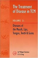 Treatment of Disease in TCM: Disease of the Mouth, Lips, Tongue, Teeth and Gums (vol. 3)