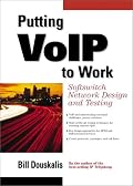 Putting VoIP to Work: Softswitch Network Design and Testing (Interactive Workbook Series)