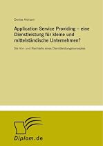 Application Service Providing - eine Dienstleistung f&uuml;r kleine und mittelst&auml;ndische Unternehmen?: Die Vor- und Nachteile eines Dienstleistungskonzeptes