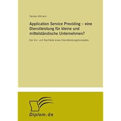 Application Service Providing - eine Dienstleistung f�r kleine und mittelst�ndische Unternehmen?: Die Vor- und Nachteile eines Dienstleistungskonzeptes