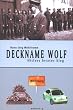 Deckname Wolf. Hitlers letzter Sieg