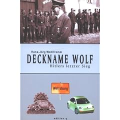 Deckname Wolf. Hitlers letzter Sieg