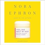 I Feel Bad About My Neck: And Other Thoughts On Being A Woman I Feel Bad About My Neck: And Other Thoughts On Being A Woman