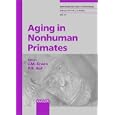 Aging in Non-Human Primates (Interdisciplinary Topics in Gerontology) by J. Erwin and Patrick R. Hof