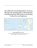 The 2006-2011 World Outlook for Contract Receipts for Knitting Only or Knitting and Finishing Knitting Mill Products Excluding Underwear and Nightwear