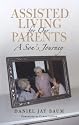 Assisted Living for Our Parents: A Son's Journey (The Culture and Politics of Health Care Work)