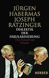 Dialektik der Säkularisierung: Über Vernunft und Religion