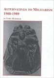 cover of Alternatives to Militarism 1900-1989: Women Against the Iron Fist