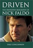 Driven: The Definitive Biography of Nick Faldo